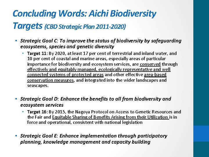 Concluding Words: Aichi Biodiversity Targets (CBD Strategic Plan 2011 -2020) • Strategic Goal C: