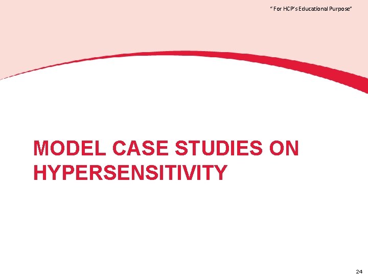 “ For HCP’s Educational Purpose” MODEL CASE STUDIES ON HYPERSENSITIVITY 24 