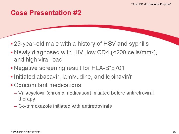 “ For HCP’s Educational Purpose” Case Presentation #2 • 29 -year-old male with a