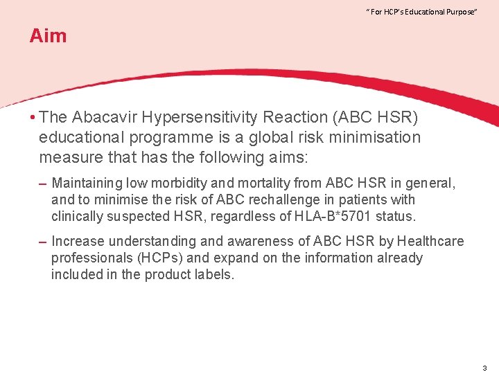 “ For HCP’s Educational Purpose” Aim • The Abacavir Hypersensitivity Reaction (ABC HSR) educational