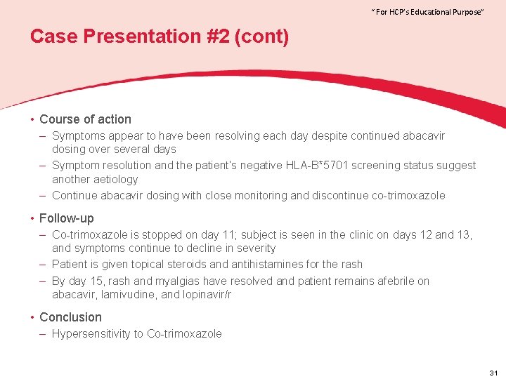 “ For HCP’s Educational Purpose” Case Presentation #2 (cont) • Course of action –