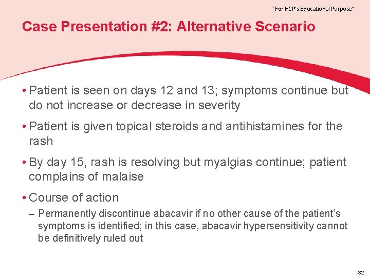 “ For HCP’s Educational Purpose” Case Presentation #2: Alternative Scenario • Patient is seen