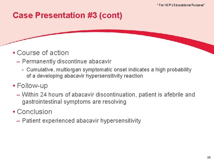 “ For HCP’s Educational Purpose” Case Presentation #3 (cont) • Course of action –