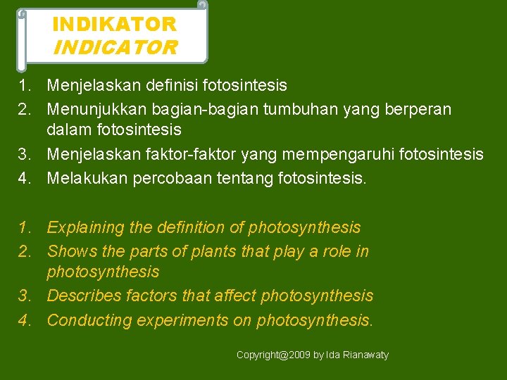 INDIKATOR INDICATOR 1. Menjelaskan definisi fotosintesis 2. Menunjukkan bagian-bagian tumbuhan yang berperan dalam fotosintesis