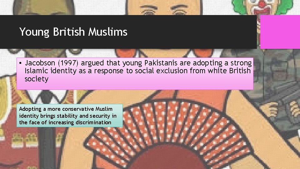Young British Muslims • Jacobson (1997) argued that young Pakistanis are adopting a strong