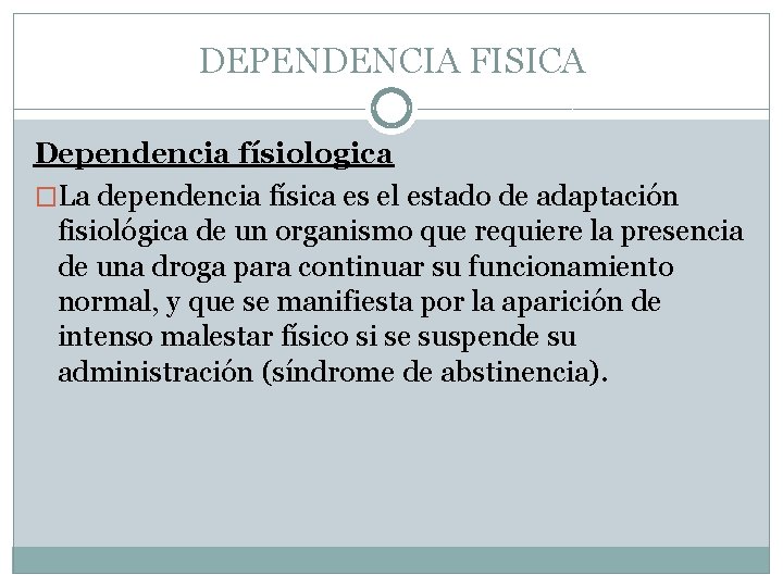 DEPENDENCIA FISICA Dependencia físiologica �La dependencia física es el estado de adaptación fisiológica de