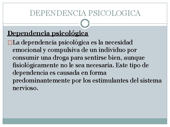 DEPENDENCIA PSICOLOGICA Dependencia psicológica �La dependencia psicológica es la necesidad emocional y compulsiva de