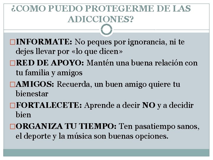¿COMO PUEDO PROTEGERME DE LAS ADICCIONES? �INFORMATE: No peques por ignorancia, ni te dejes