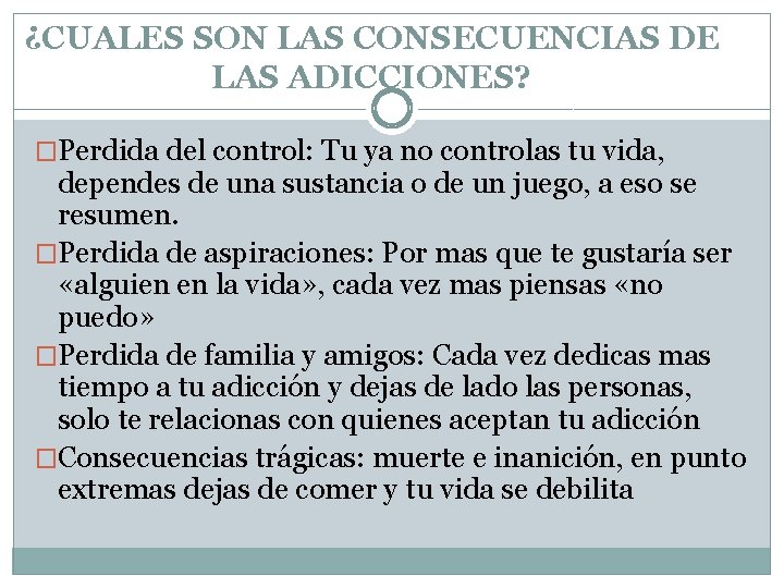 ¿CUALES SON LAS CONSECUENCIAS DE LAS ADICCIONES? �Perdida del control: Tu ya no controlas