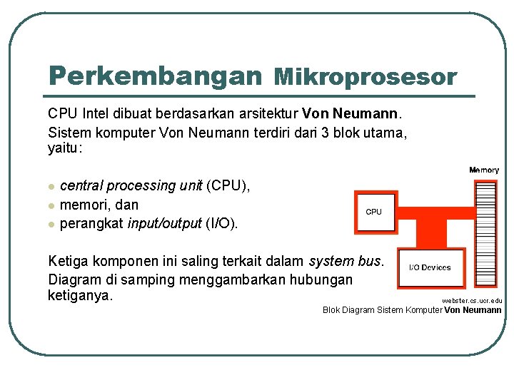 Perkembangan Mikroprosesor CPU Intel dibuat berdasarkan arsitektur Von Neumann. Sistem komputer Von Neumann terdiri