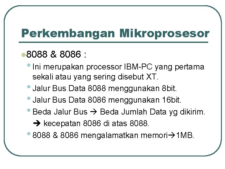 Perkembangan Mikroprosesor l 8088 & 8086 : • Ini merupakan processor IBM-PC yang pertama