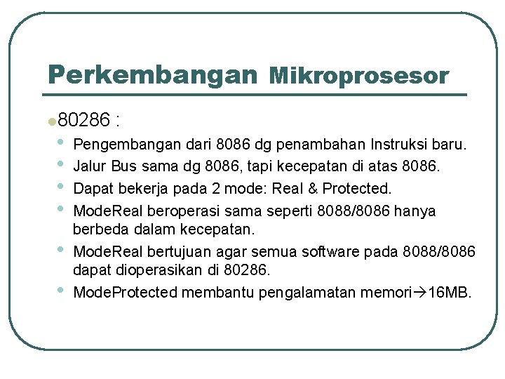 Perkembangan Mikroprosesor l 80286 • • • : Pengembangan dari 8086 dg penambahan Instruksi
