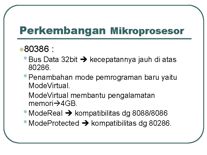 Perkembangan Mikroprosesor l 80386 : • Bus Data 32 bit kecepatannya jauh di atas
