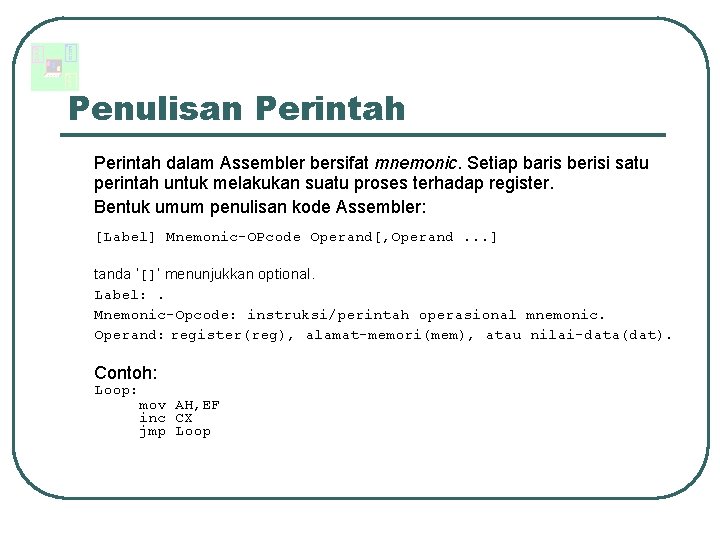 Penulisan Perintah dalam Assembler bersifat mnemonic. Setiap baris berisi satu perintah untuk melakukan suatu