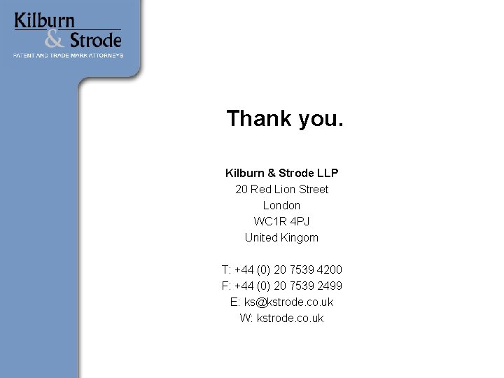 Thank you. Kilburn & Strode LLP 20 Red Lion Street London WC 1 R