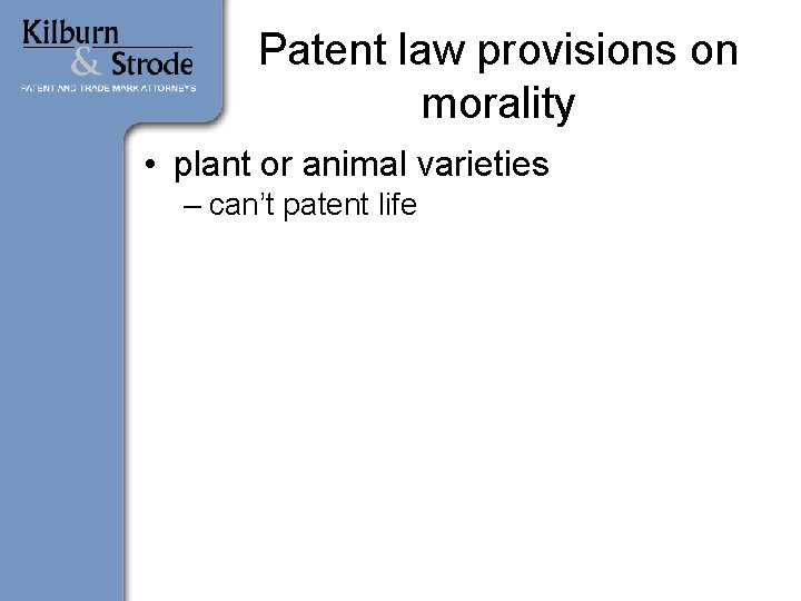 Patent law provisions on morality • plant or animal varieties – can’t patent life