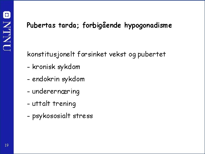 Pubertas tarda; forbigående hypogonadisme konstitusjonelt forsinket vekst og pubertet - kronisk sykdom - endokrin