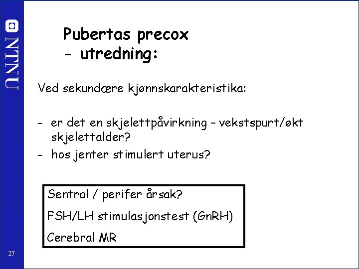 Pubertas precox - utredning: Ved sekundære kjønnskarakteristika: - er det en skjelettpåvirkning – vekstspurt/økt