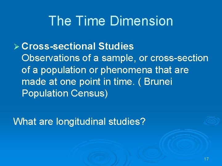 The Time Dimension Ø Cross-sectional Studies Observations of a sample, or cross-section of a