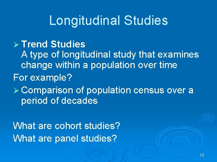 Longitudinal Studies Ø Trend Studies A type of longitudinal study that examines change within