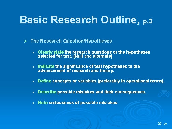 Basic Research Outline, p. 3 Ø The Research Question/Hypotheses l l Clearly state the