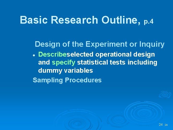 Basic Research Outline, p. 4 Design of the Experiment or Inquiry Describeselected operational design
