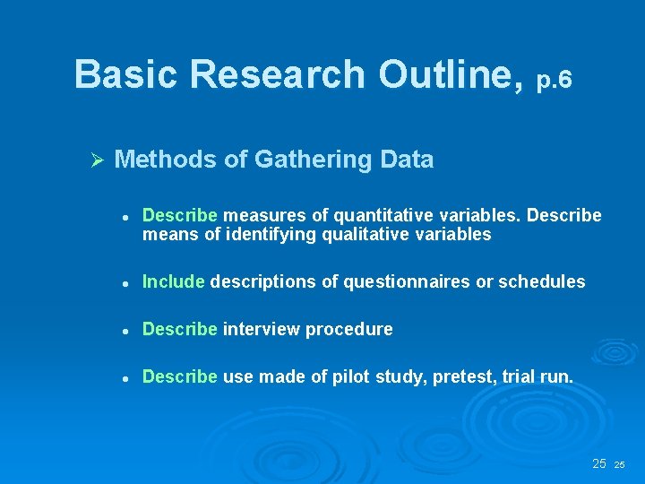 Basic Research Outline, p. 6 Ø Methods of Gathering Data l Describe measures of