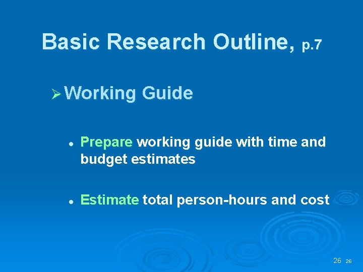 Basic Research Outline, p. 7 Ø Working Guide l l Prepare working guide with