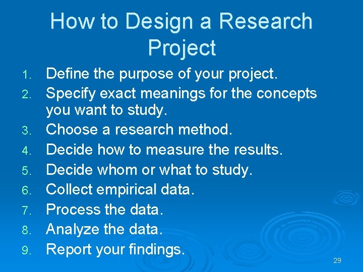 How to Design a Research Project 1. 2. 3. 4. 5. 6. 7. 8.