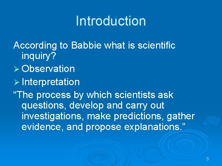 Introduction According to Babbie what is scientific inquiry? Ø Observation Ø Interpretation “The process