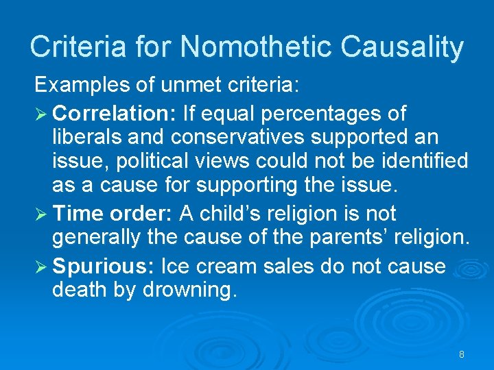 Criteria for Nomothetic Causality Examples of unmet criteria: Ø Correlation: If equal percentages of