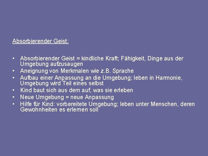 Absorbierender Geist: • Absorbierender Geist = kindliche Kraft; Fähigkeit, Dinge aus der Umgebung aufzusaugen