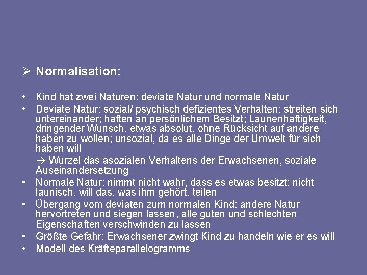 Ø Normalisation: • Kind hat zwei Naturen: deviate Natur und normale Natur • Deviate