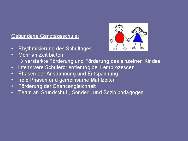 Gebundene Ganztagsschule: • Rhythmisierung des Schultages • Mehr an Zeit bieten verstärkte Förderung und