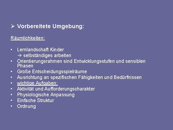 Ø Vorbereitete Umgebung: Räumlichkeiten: • Lernlandschaft Kinder selbständiges arbeiten • Orientierungsrahmen sind Entwicklungsstufen und