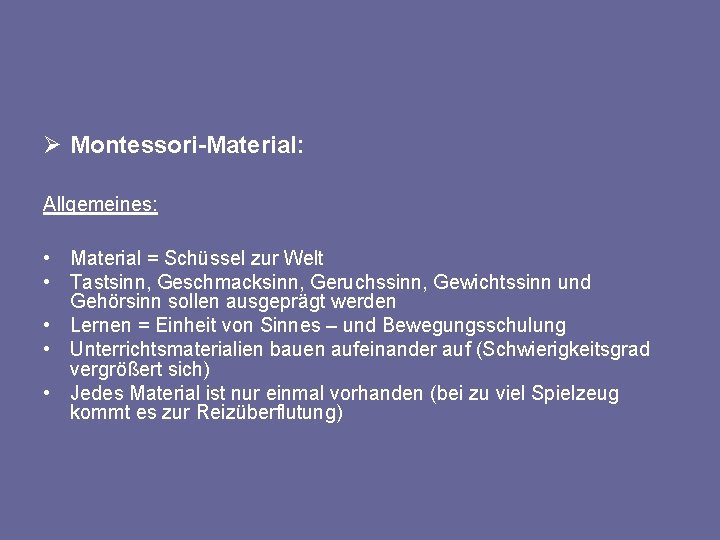 Ø Montessori-Material: Allgemeines: • Material = Schüssel zur Welt • Tastsinn, Geschmacksinn, Geruchssinn, Gewichtssinn