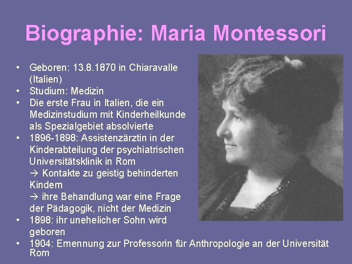 Biographie: Maria Montessori • Geboren: 13. 8. 1870 in Chiaravalle (Italien) • Studium: Medizin