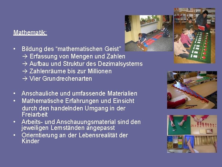 Mathematik: • Bildung des “mathematischen Geist” Erfassung von Mengen und Zahlen Aufbau und Struktur