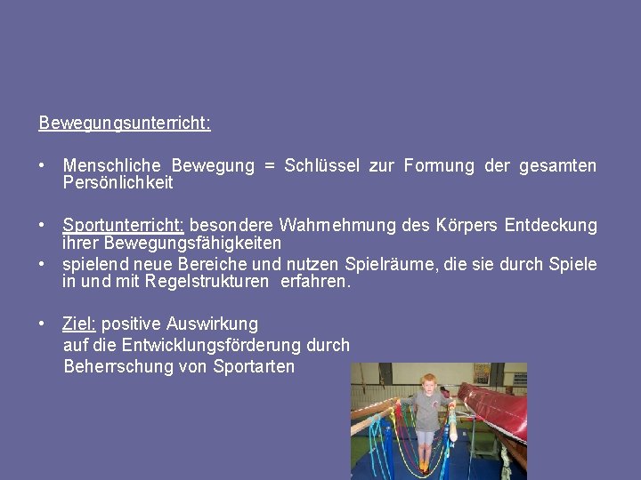 Bewegungsunterricht: • Menschliche Bewegung = Schlüssel zur Formung der gesamten Persönlichkeit • Sportunterricht: besondere