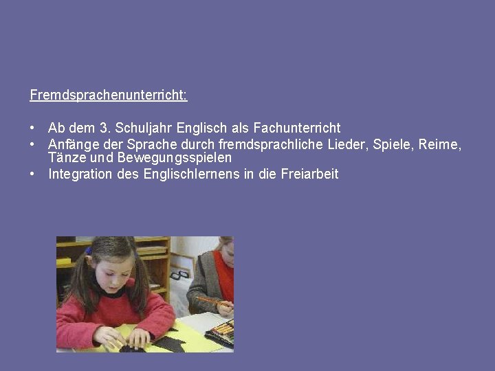 Fremdsprachenunterricht: • Ab dem 3. Schuljahr Englisch als Fachunterricht • Anfänge der Sprache durch