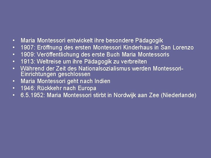  • • • Maria Montessori entwickelt ihre besondere Pädagogik 1907: Eröffnung des ersten