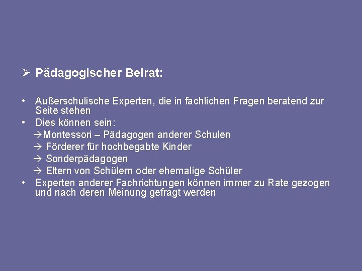 Ø Pädagogischer Beirat: • Außerschulische Experten, die in fachlichen Fragen beratend zur Seite stehen