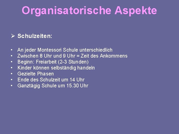 Organisatorische Aspekte Ø Schulzeiten: • • An jeder Montessori Schule unterschiedlich Zwischen 8 Uhr