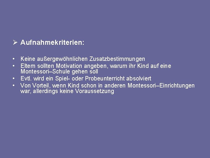 Ø Aufnahmekriterien: • Keine außergewöhnlichen Zusatzbestimmungen • Eltern sollten Motivation angeben, warum ihr Kind