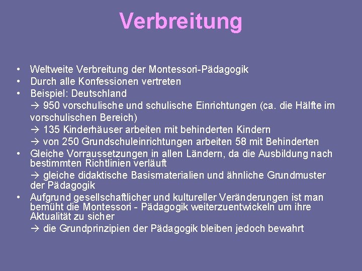 Verbreitung • Weltweite Verbreitung der Montessori-Pädagogik • Durch alle Konfessionen vertreten • Beispiel: Deutschland