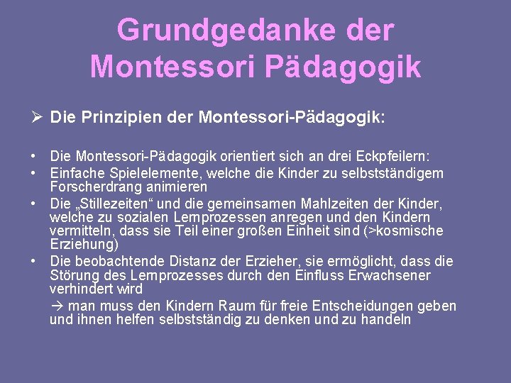 Grundgedanke der Montessori Pädagogik Ø Die Prinzipien der Montessori-Pädagogik: • Die Montessori-Pädagogik orientiert sich