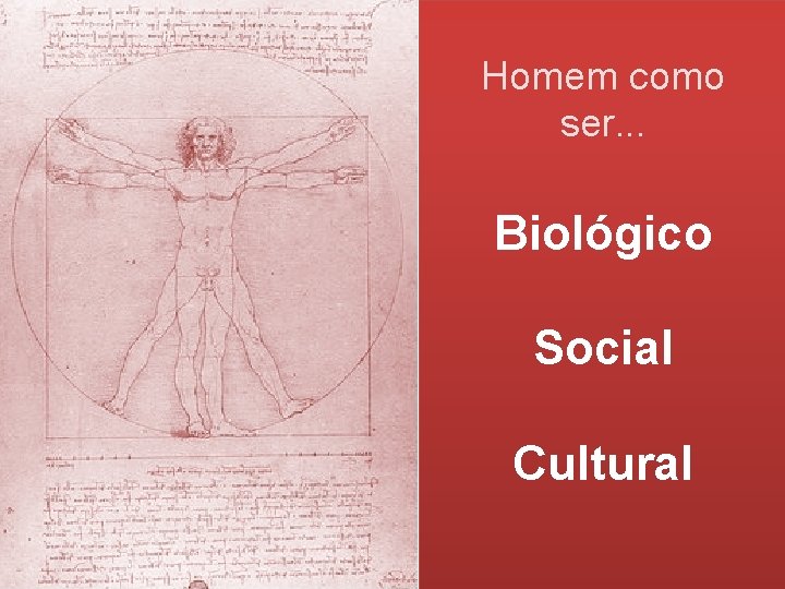 Homem como ser. . . Biológico Social Cultural 