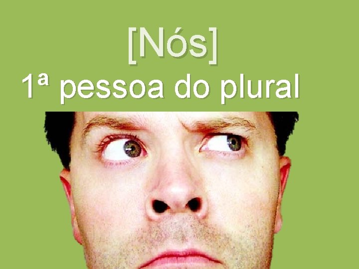 [Nós] 1ª pessoa do plural 