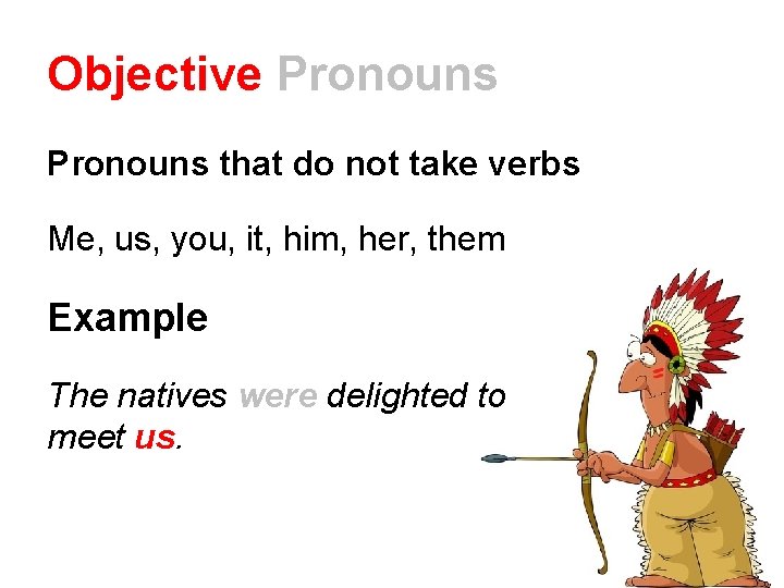 Objective Pronouns that do not take verbs Me, us, you, it, him, her, them