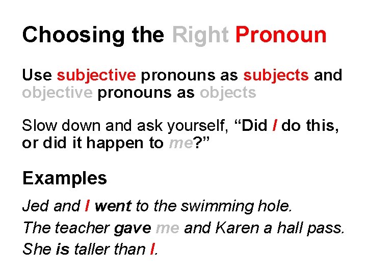 Choosing the Right Pronoun Use subjective pronouns as subjects and objective pronouns as objects